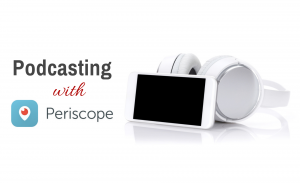 Podcasting Periscope Thought Leaders