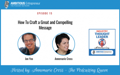 15: How To Craft a Great and Compelling Message for aspiring Industry Thought Leaders