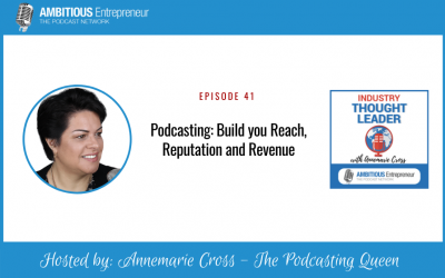 41: Podcasting: Build you Reach, Reputation and Revenue
