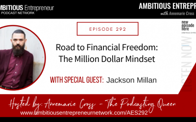 [Ep#292] Road to Financial Freedom: The Million Dollar Mindset with Jackson Millan