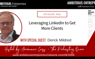 [Ep#306] Leveraging Linkedin to Get More Clients with Derick Mildred
