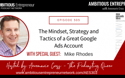 [Ep#303] The Mindset, Strategy and Tactics of a Great Google Ads Account with Mike Rhodes