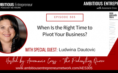 [Ep#305] When Is the Right Time to Pivot Your Business with Ludwina Dautovic
