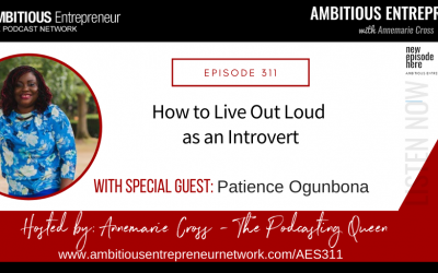 [Ep#311] How to Live Out Loud as an Introvert With Patience Ogunbona