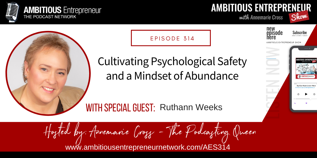 [Ep#314] Cultivating Psychological Safety and a Mindset of Abundance with Ruthann Weeks