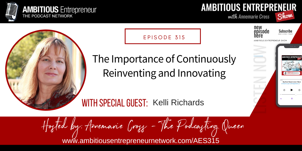 [Ep#315] The Importance of Continuously Reinventing and Innovating with Kelli Richards
