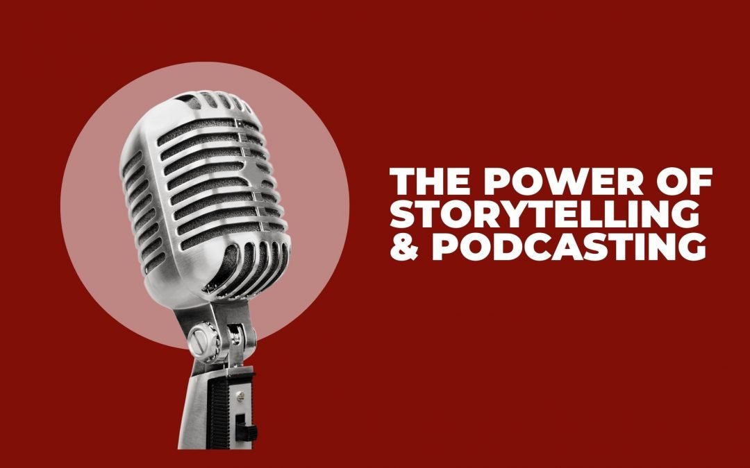 The Power of Storytelling and Podcasting