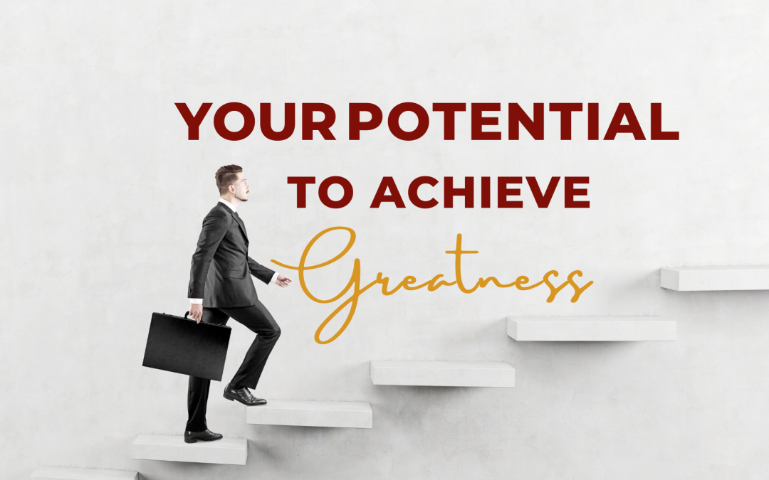 Your potential to achieve greatness