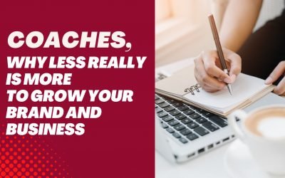 Coaches, Why LESS really is MORE to grow your brand and business