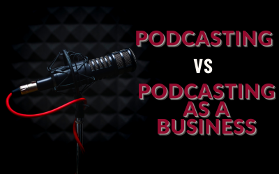 Podcasting vs Podcasting as a Business