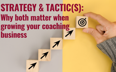 Strategy & Tactic(s): Why both matter when growing your coaching business