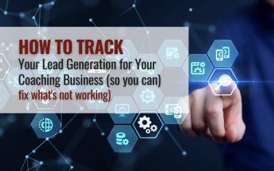 How to Track Your Lead Generation for Your Coaching Business (so you can fix what’s not working)